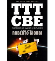 TTTCBE  (The Trick That Cannot Be Explained) By Roberto Giobbi